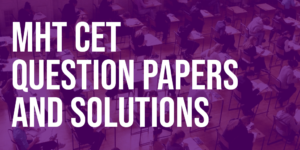 MHT CET Question papers and solutions